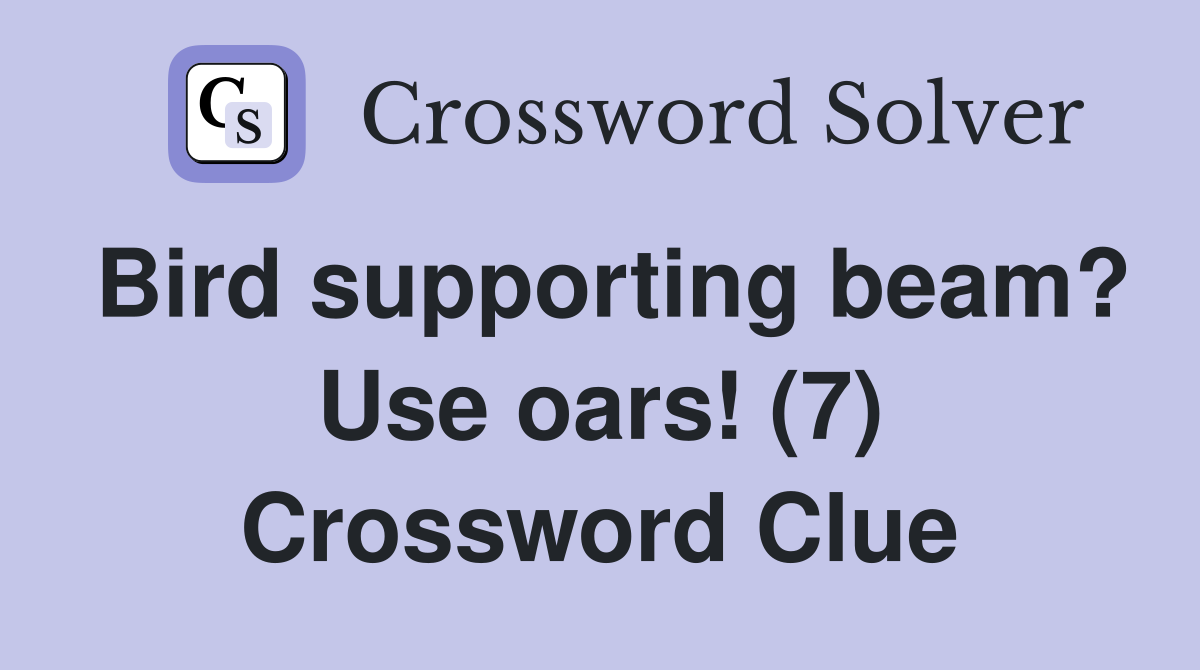 Bird supporting beam? Use oars! (7) Crossword Clue