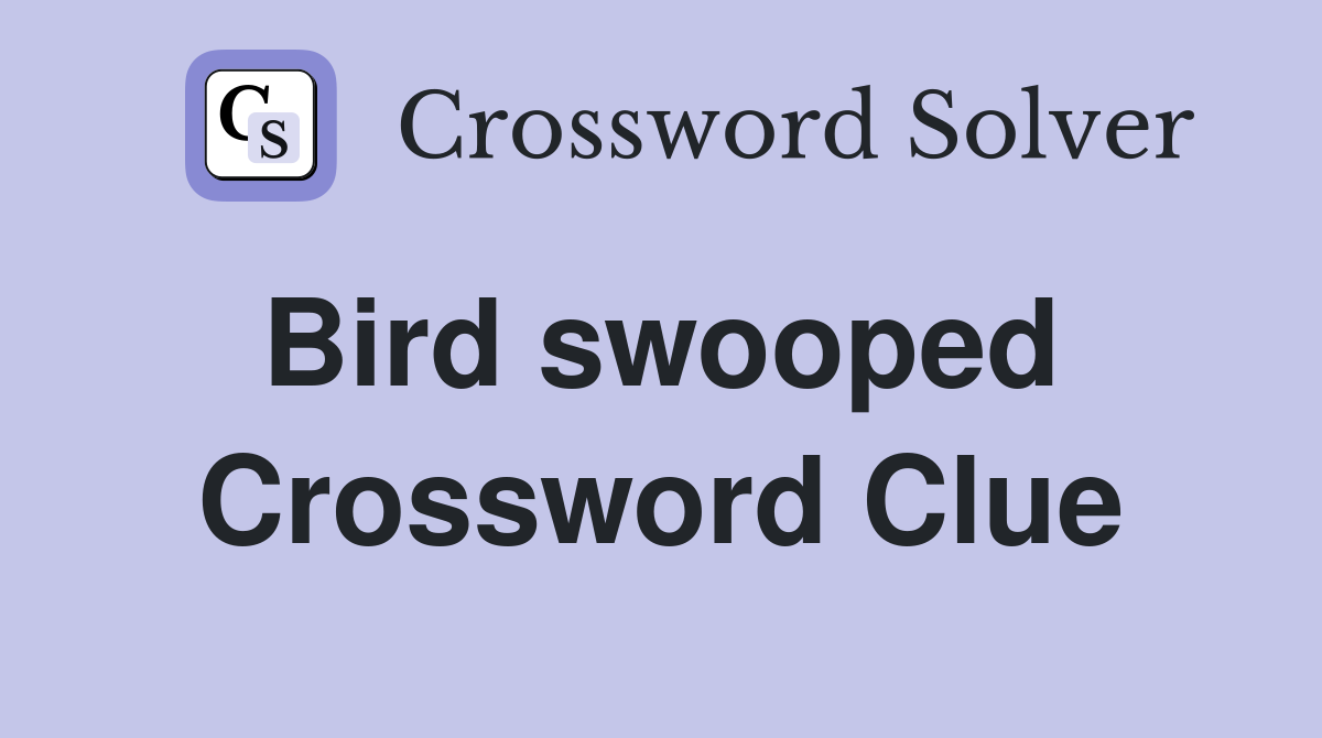 Bird swooped  Crossword Clue