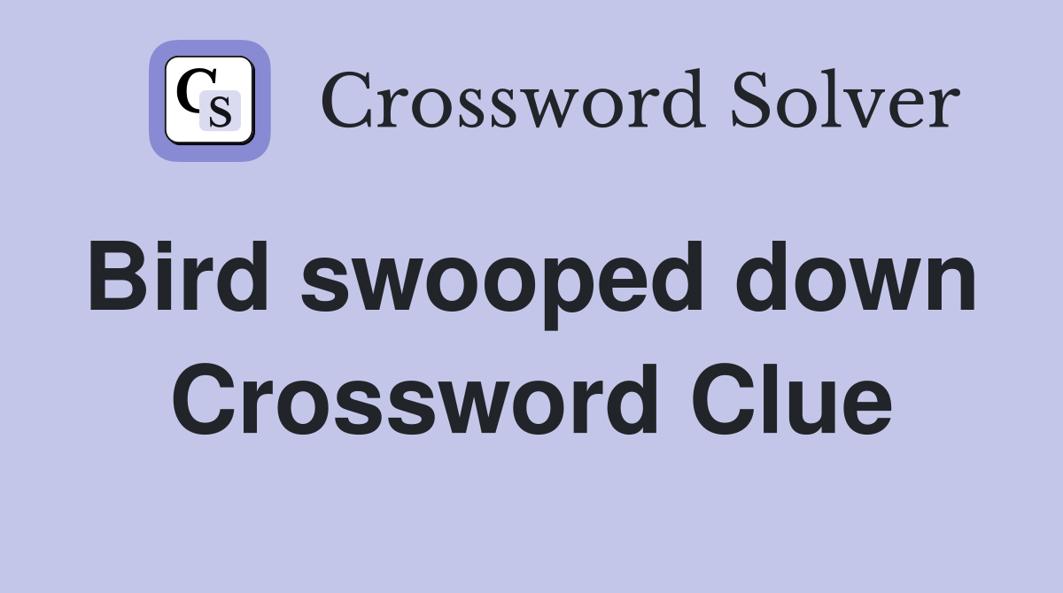 Bird swooped down  Crossword Clue