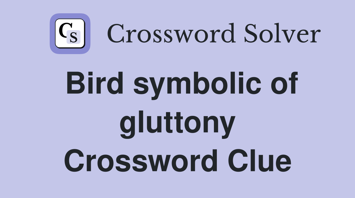 Bird symbolic of gluttony Crossword Clue