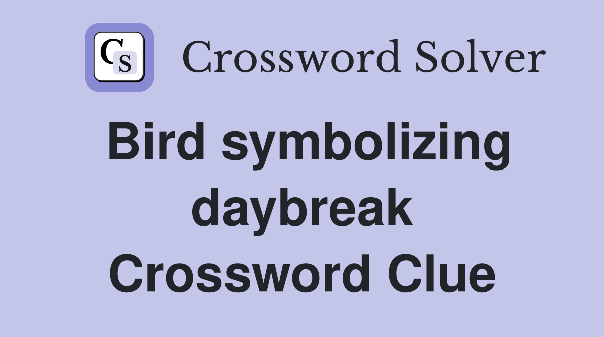 Bird symbolizing daybreak Crossword Clue