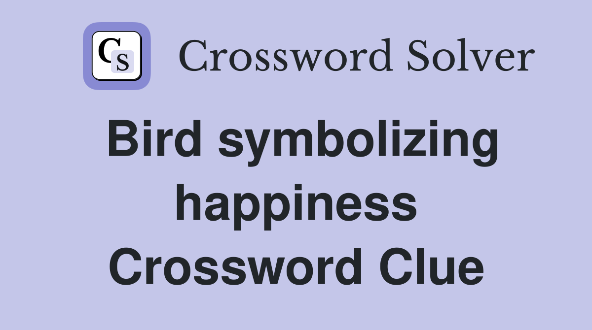 Bird symbolizing happiness Crossword Clue