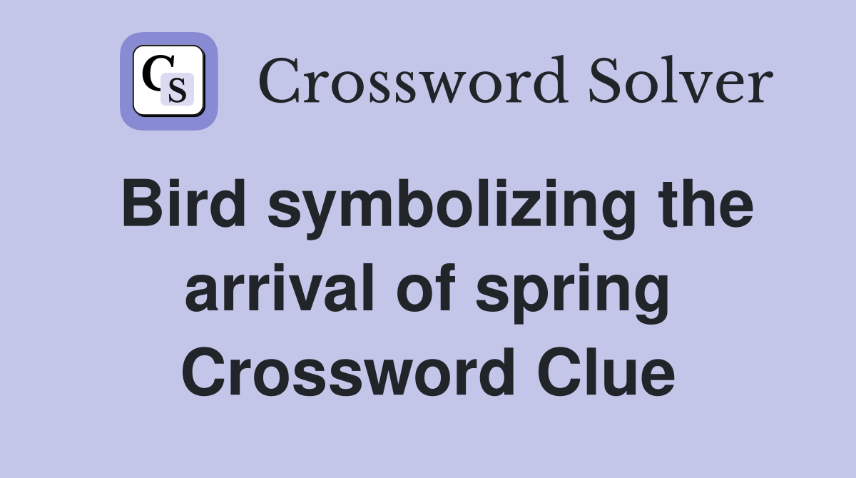 Bird symbolizing the arrival of spring Crossword Clue