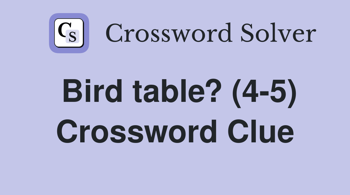 Bird table? (4-5) Crossword Clue
