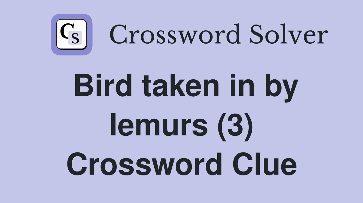 Bird taken in by lemurs (3) Crossword Clue