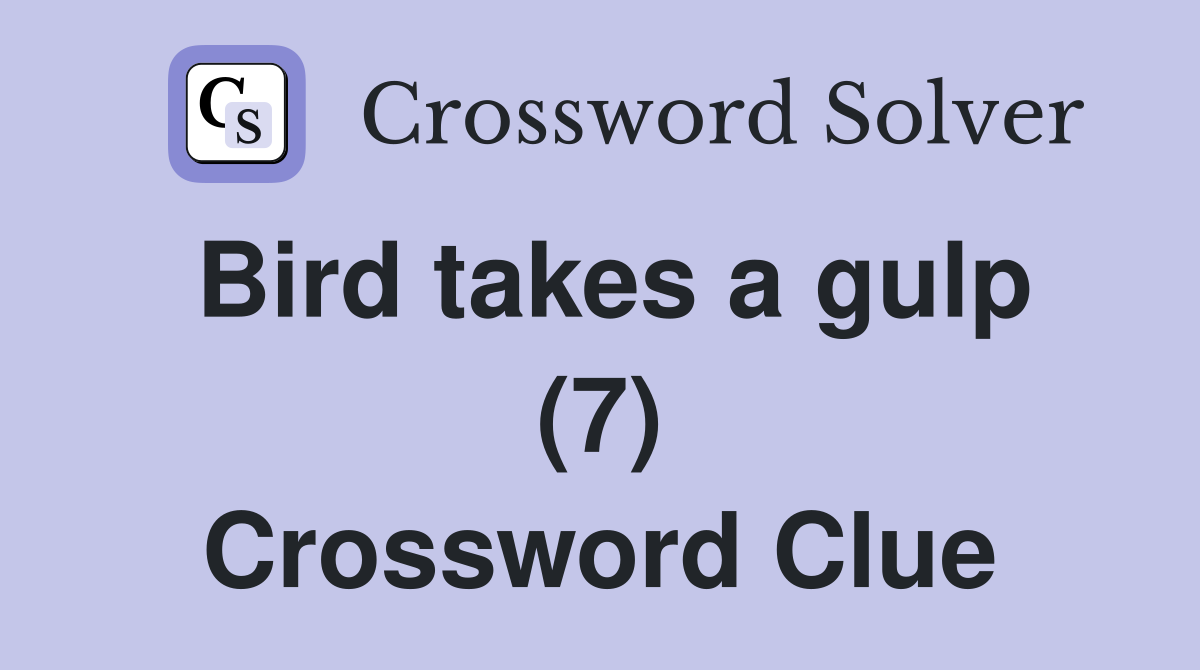 Bird takes a gulp (7) Crossword Clue
