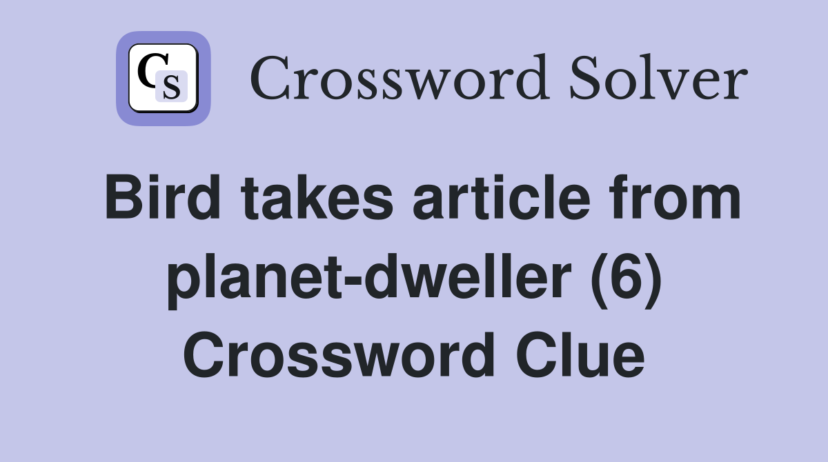 Bird takes article from planet-dweller (6) Crossword Clue