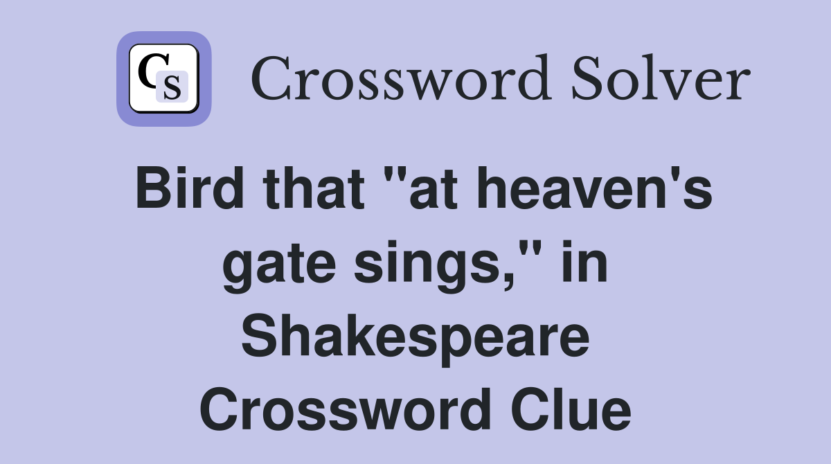 Bird that "at heaven's gate sings," in Shakespeare Crossword Clue
