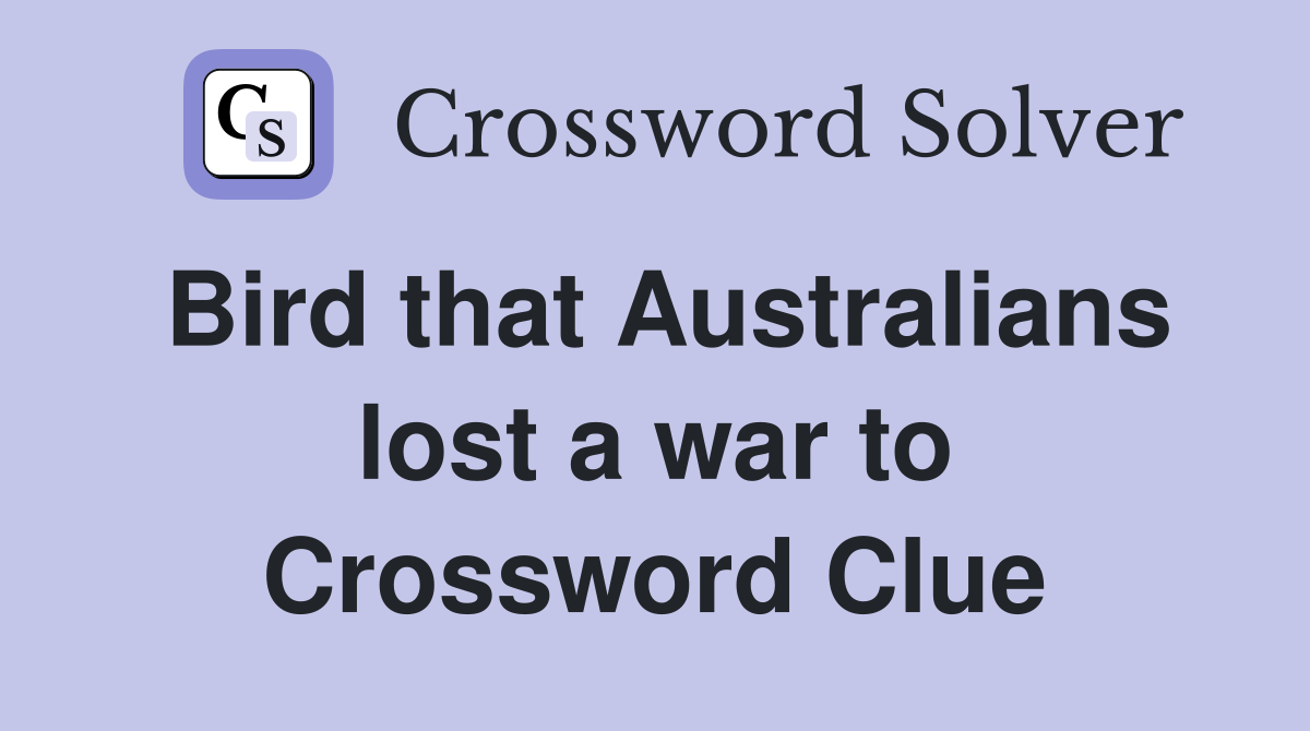 Bird that Australians lost a war to Crossword Clue