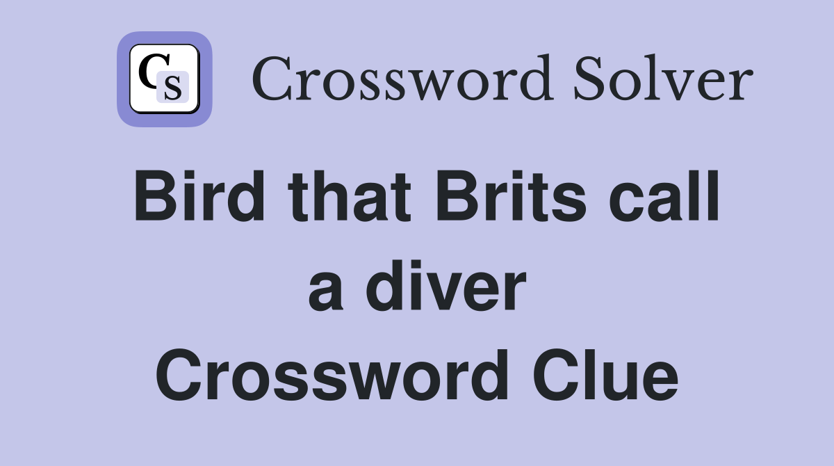 Bird that Brits call a diver Crossword Clue