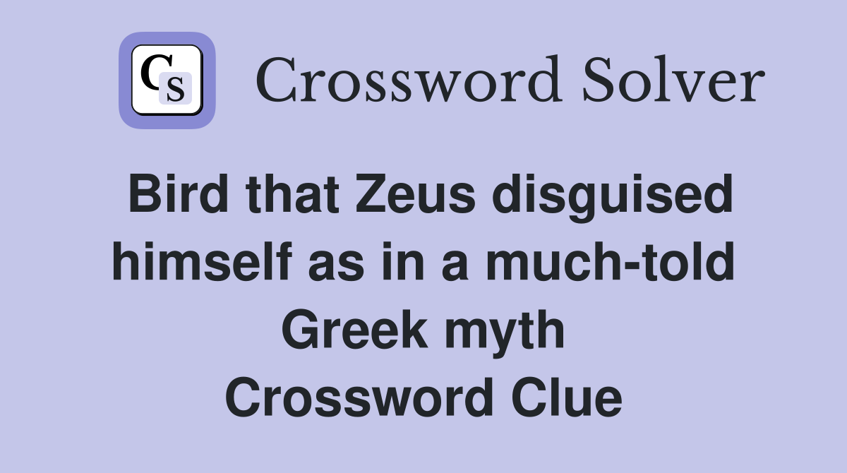 Bird that Zeus disguised himself as in a much-told Greek myth Crossword Clue