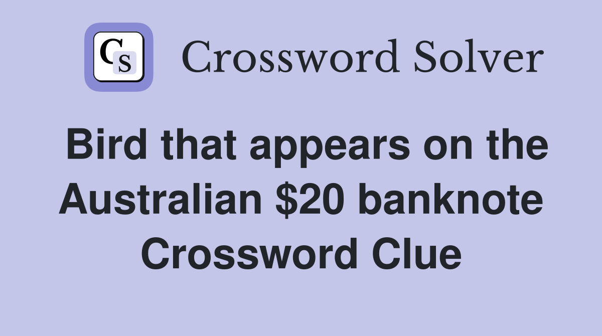 Bird that appears on the Australian $20 banknote Crossword Clue