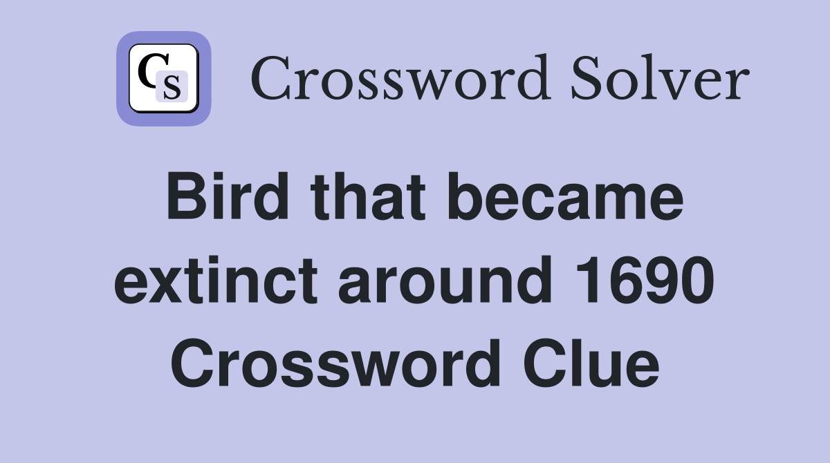 Bird that became extinct around 1690 Crossword Clue
