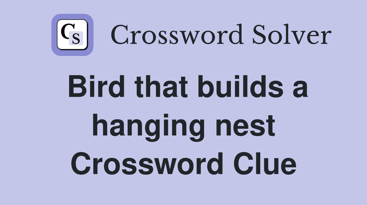 Bird that builds a hanging nest Crossword Clue