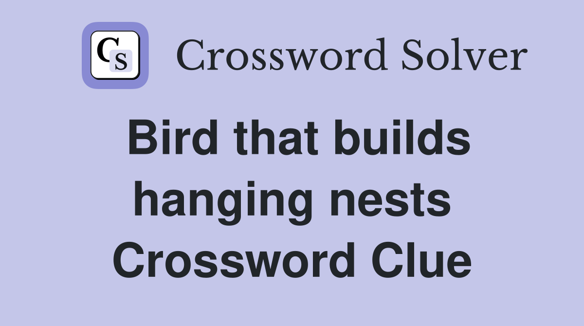 Bird that builds hanging nests Crossword Clue