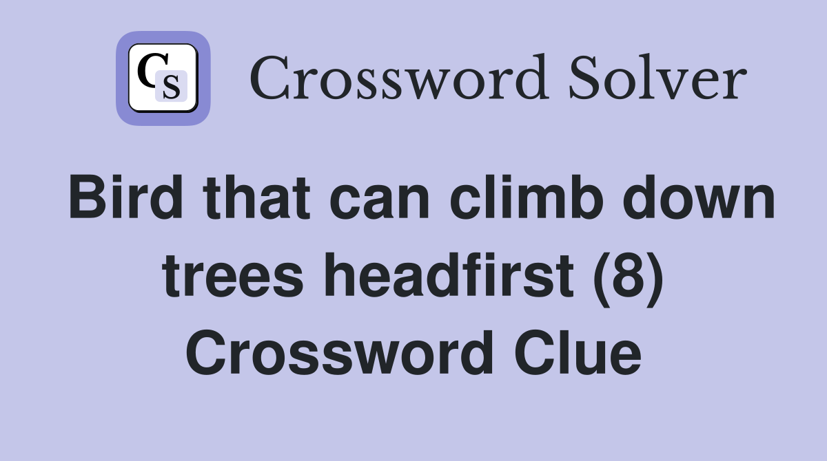 Bird that can climb down trees headfirst (8) Crossword Clue