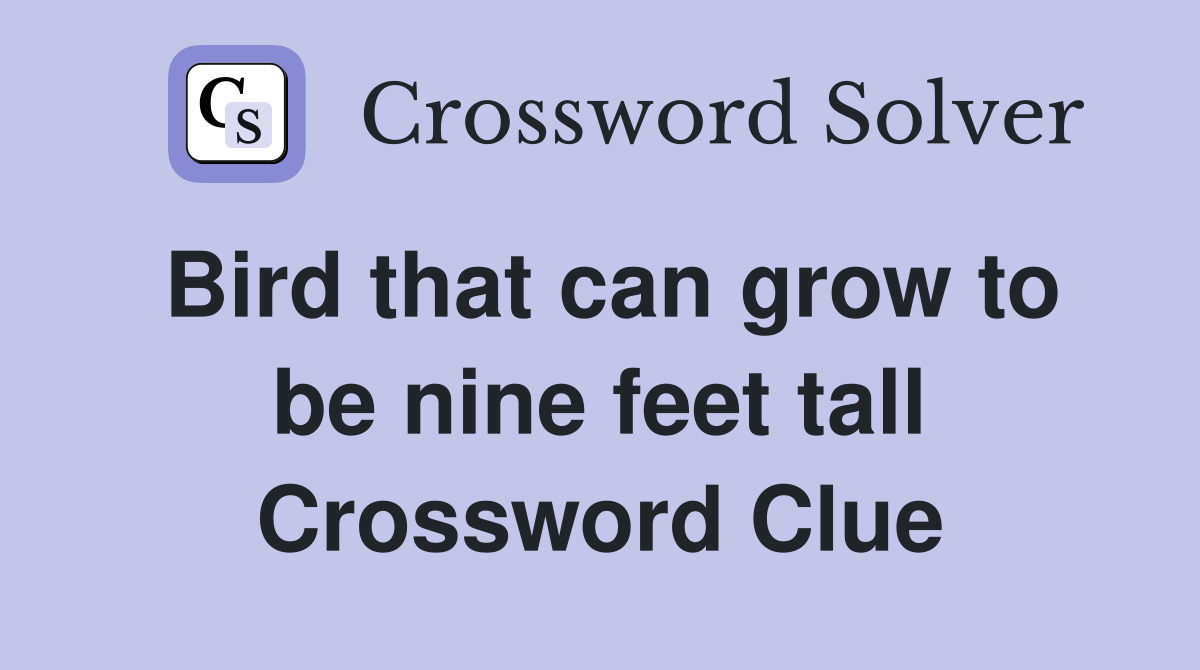 Bird that can grow to be nine feet tall Crossword Clue