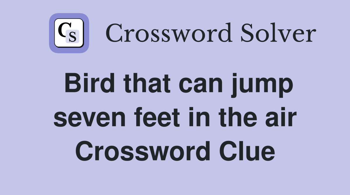 Bird that can jump seven feet in the air Crossword Clue
