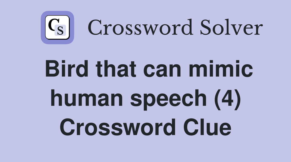 Bird that can mimic human speech (4) Crossword Clue