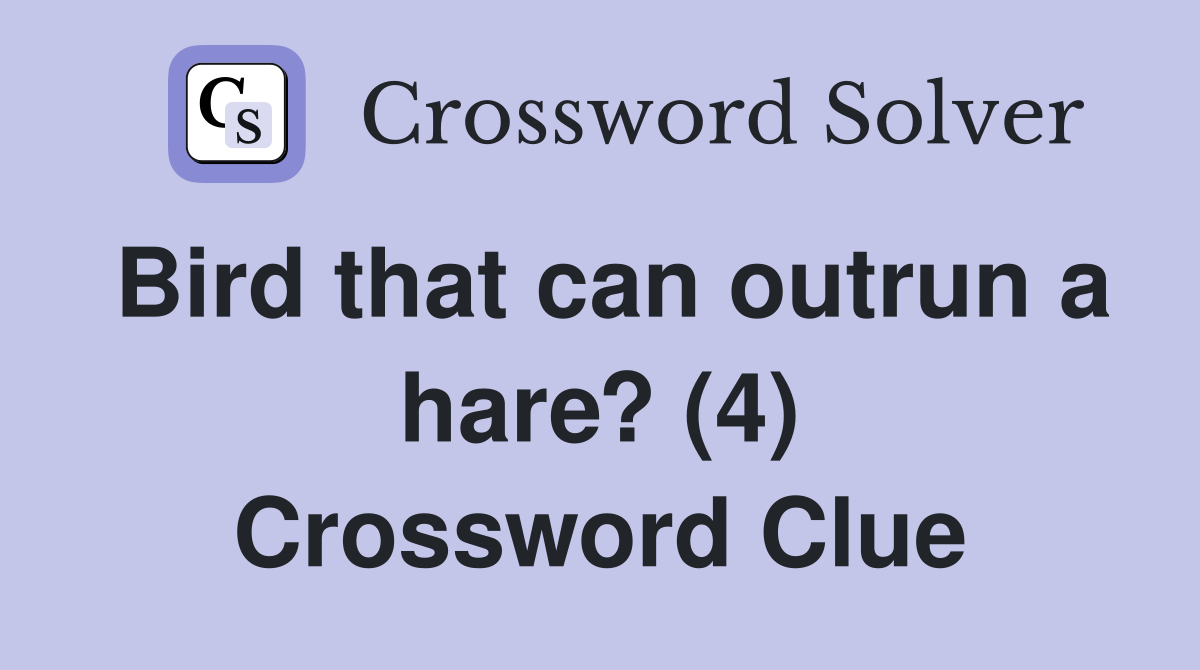 Bird that can outrun a hare? (4) Crossword Clue