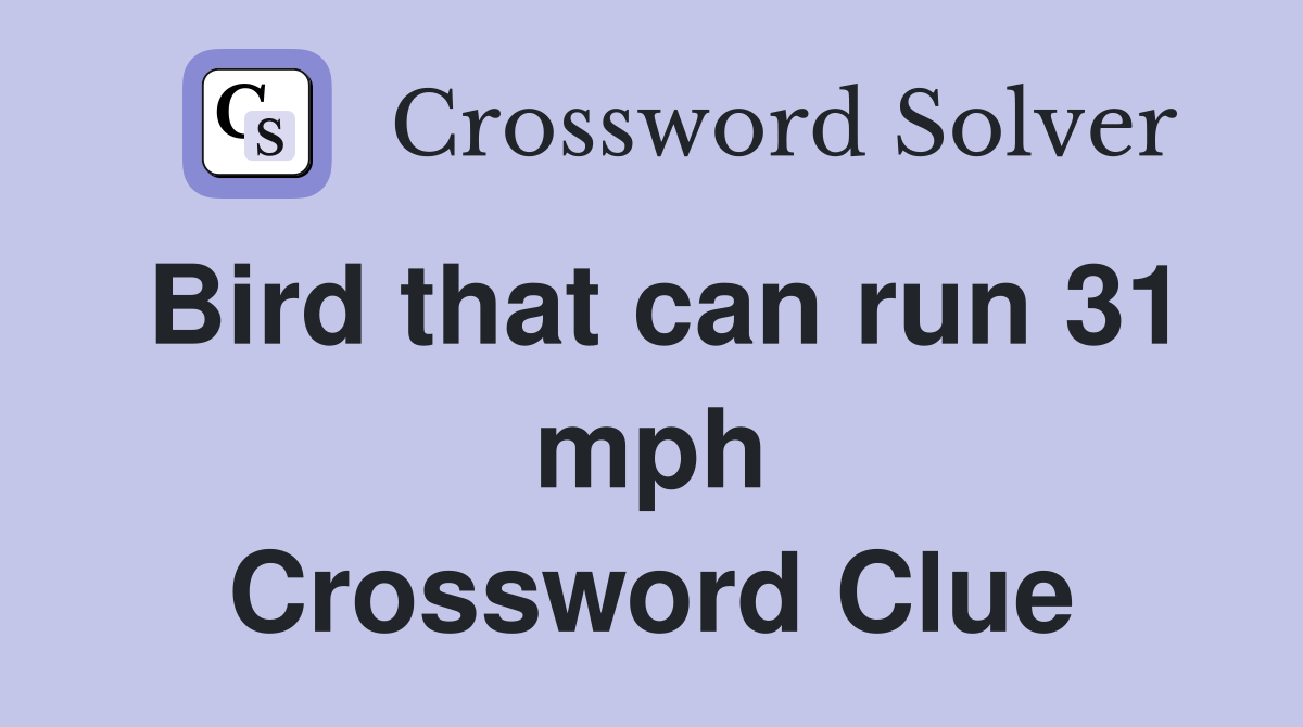 Bird that can run 31 mph Crossword Clue