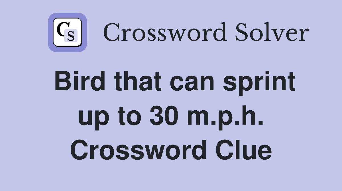 Bird that can sprint up to 30 m.p.h. Crossword Clue