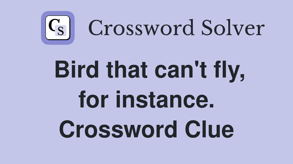 Bird that can't fly, for instance. Crossword Clue
