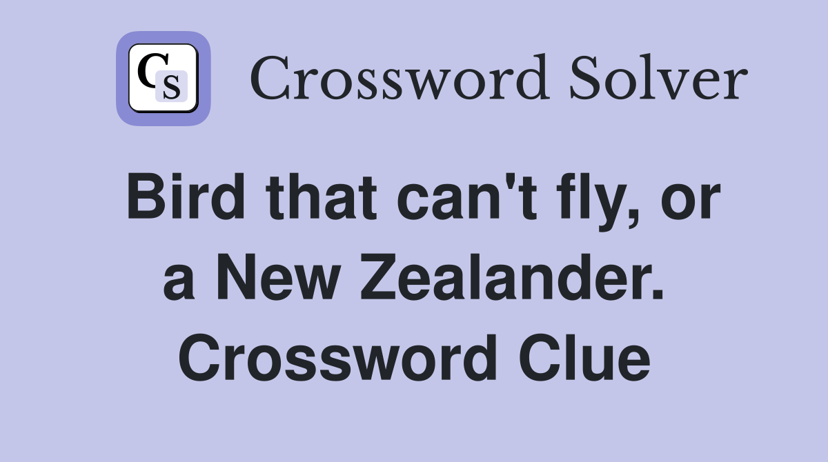 Bird that can't fly, or a New Zealander. Crossword Clue