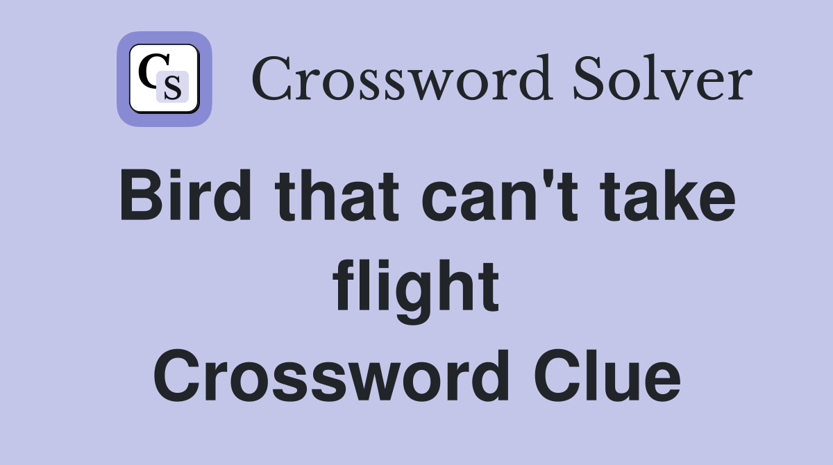 Bird that can't take flight Crossword Clue