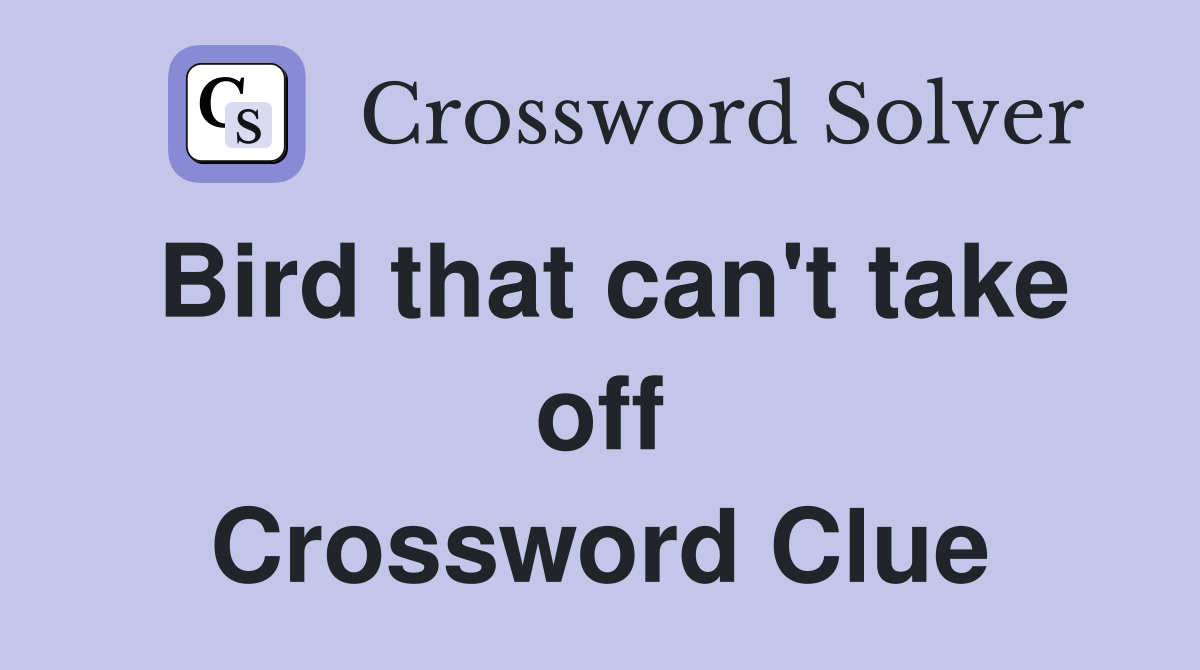 Bird that can't take off Crossword Clue