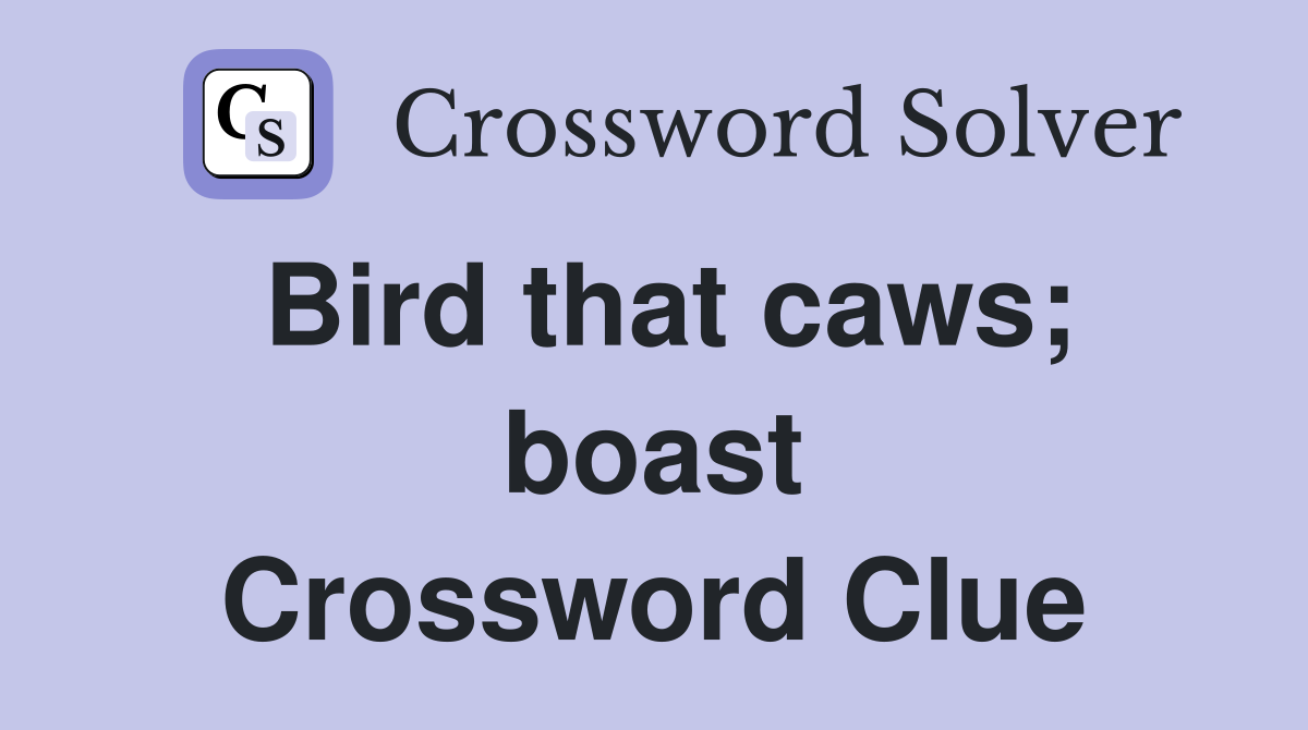 Bird that caws; boast Crossword Clue