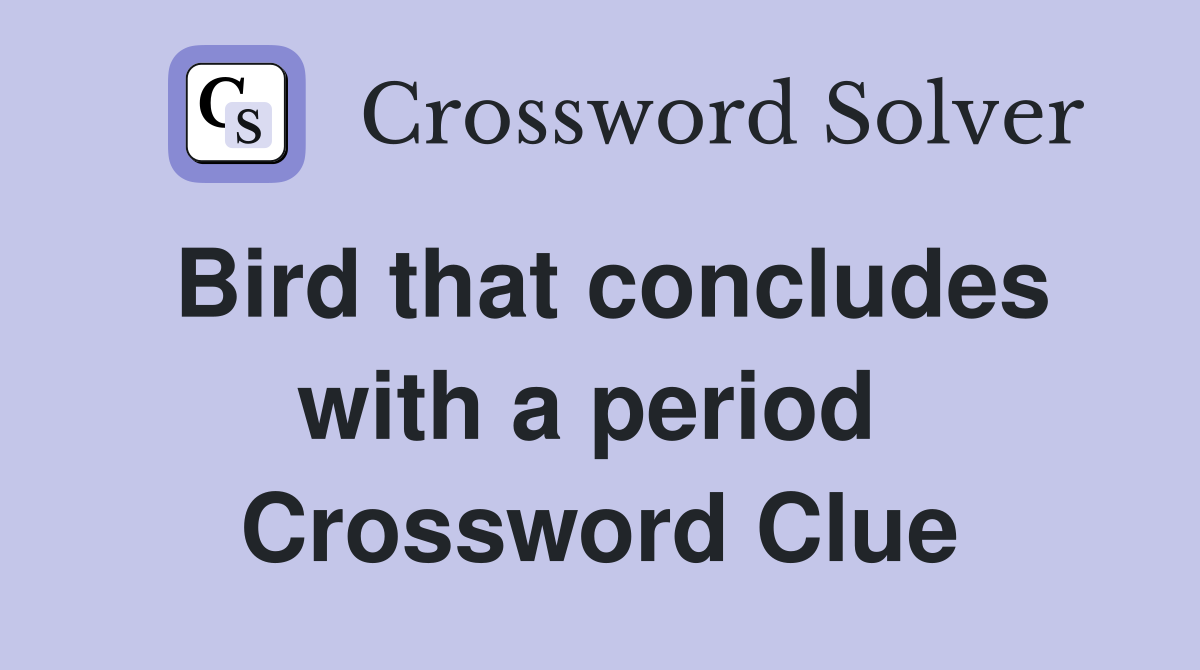 Bird that concludes with a period  Crossword Clue