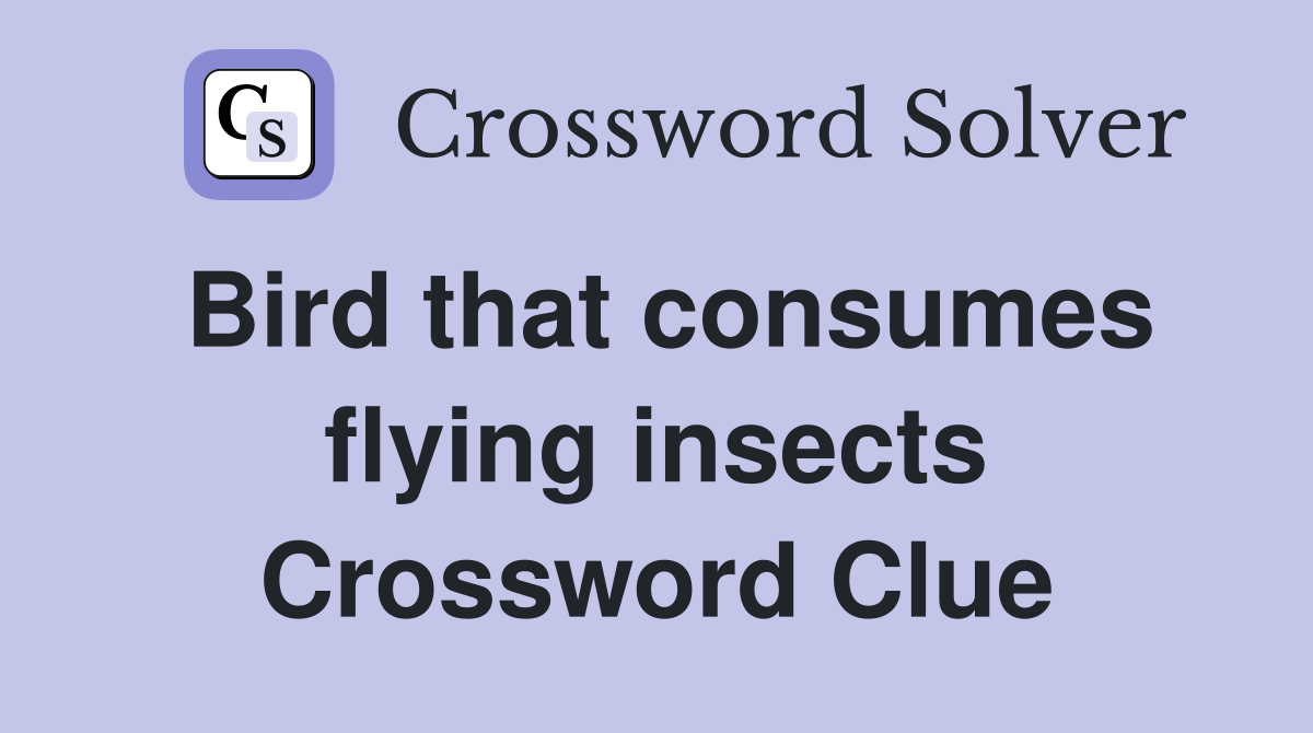 Bird that consumes flying insects Crossword Clue