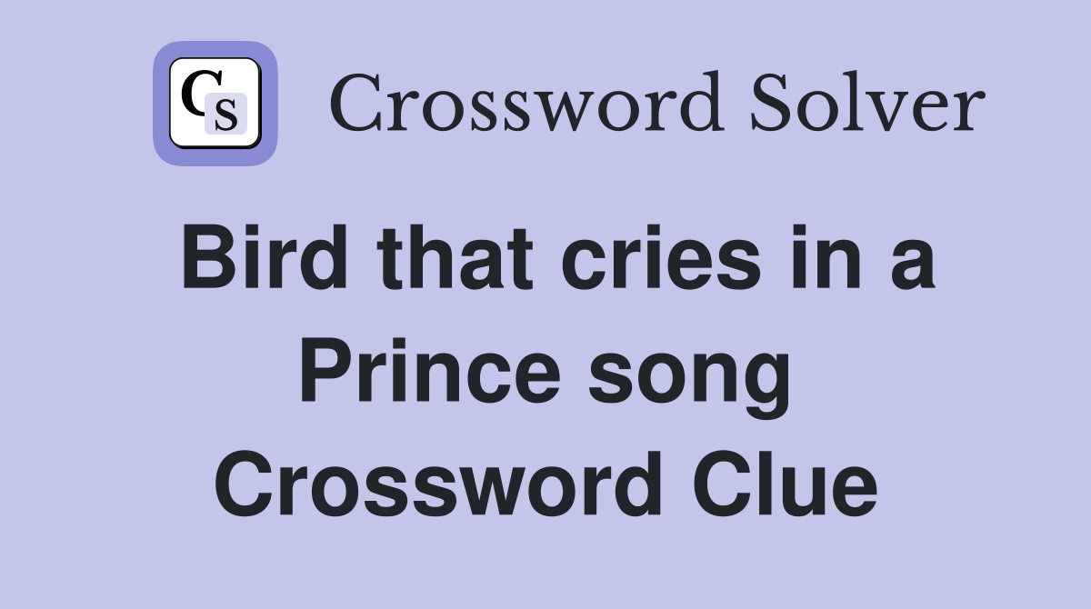 Bird that cries in a Prince song Crossword Clue