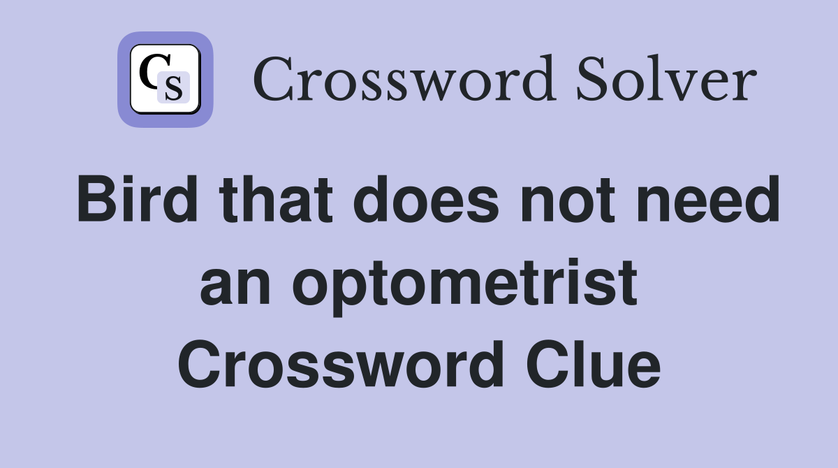 Bird that does not need an optometrist Crossword Clue