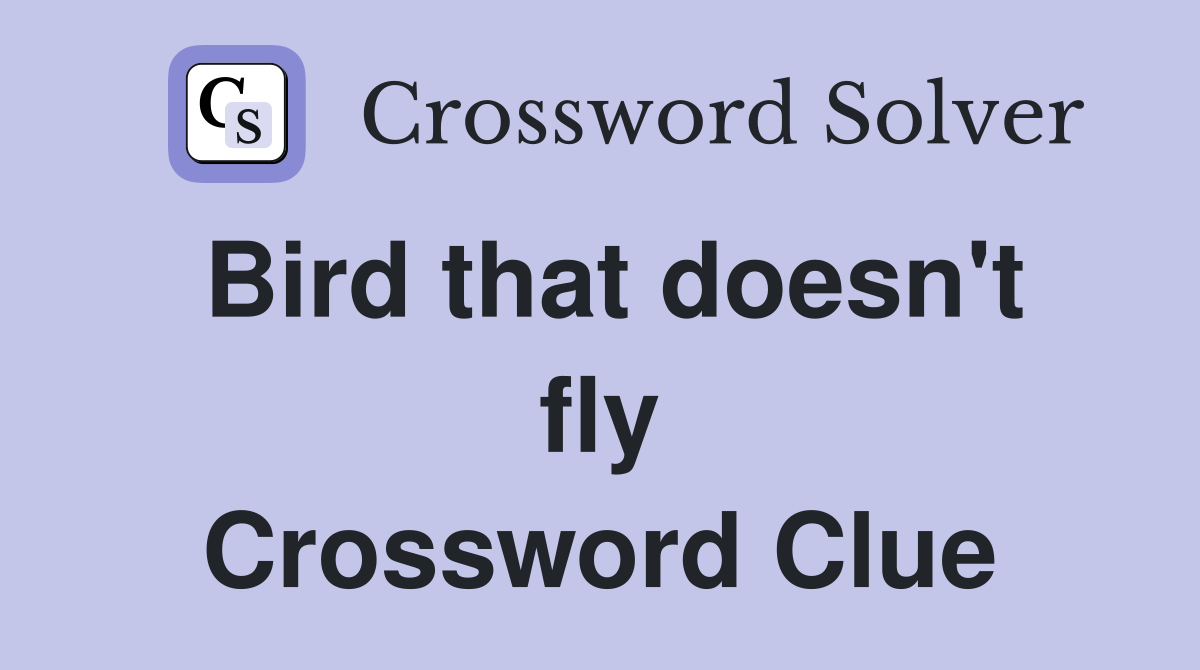 Bird that doesn't fly Crossword Clue