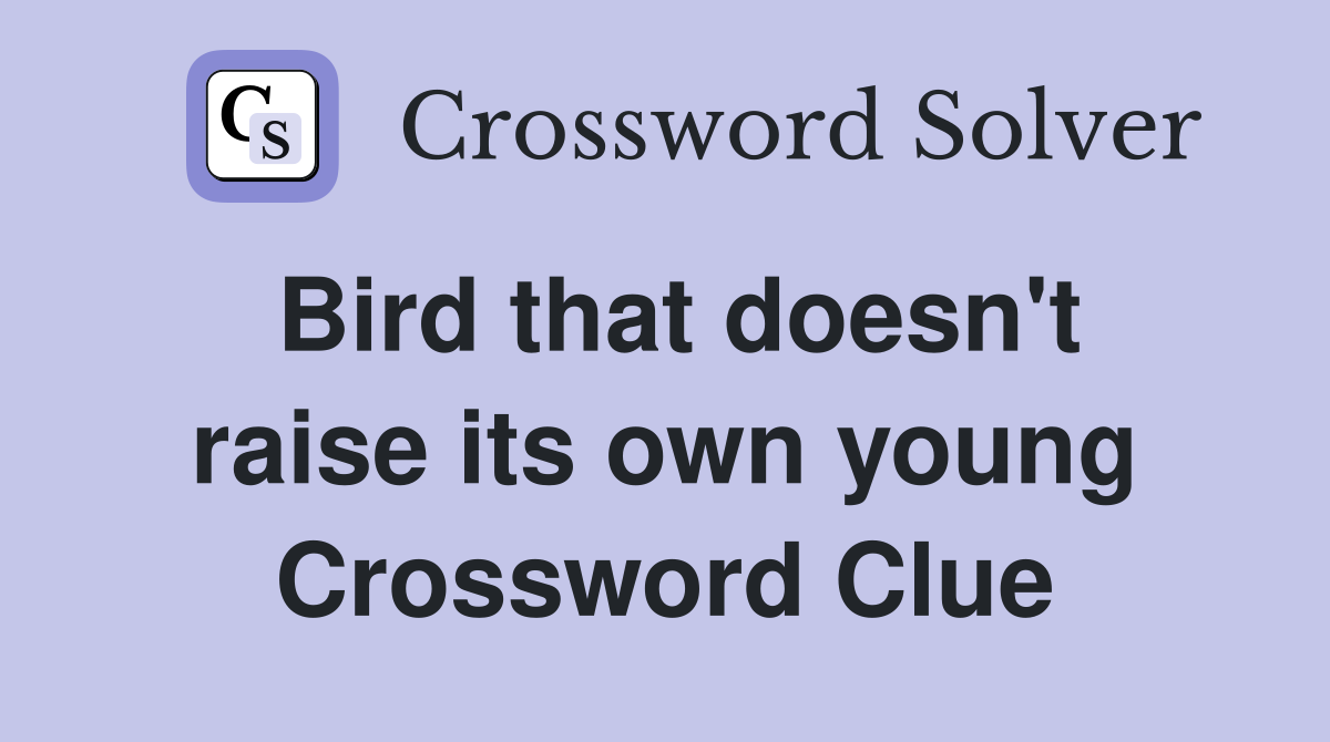 Bird that doesn't raise its own young Crossword Clue