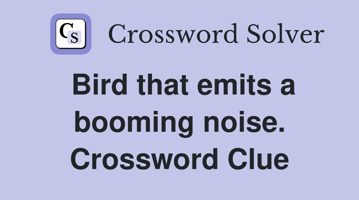 Bird that emits a booming noise. Crossword Clue
