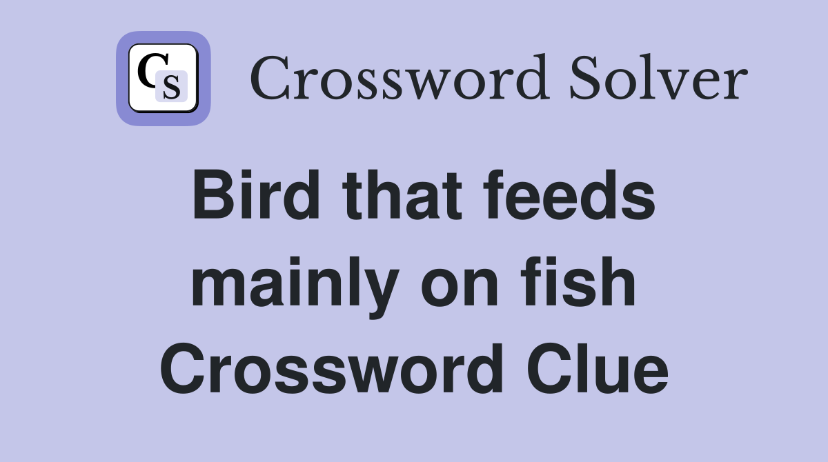 Bird that feeds mainly on fish Crossword Clue