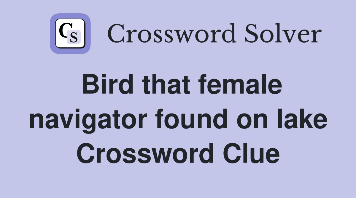 Bird that female navigator found on lake Crossword Clue