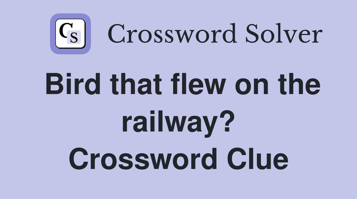 Bird that flew on the railway? Crossword Clue