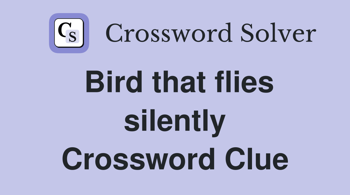 Bird that flies silently Crossword Clue