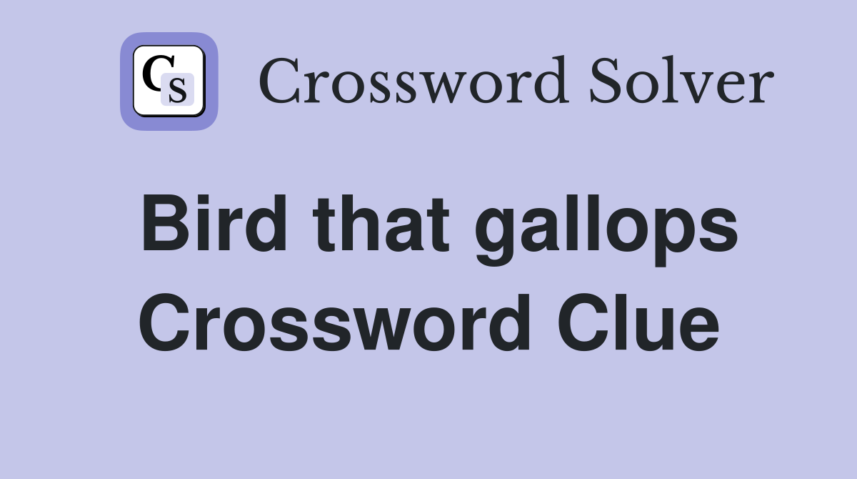 Bird that gallops Crossword Clue