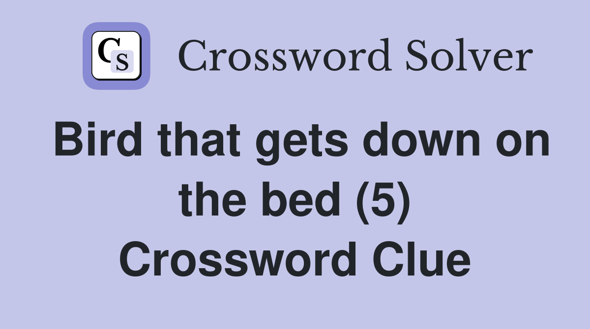 Bird that gets down on the bed (5) Crossword Clue