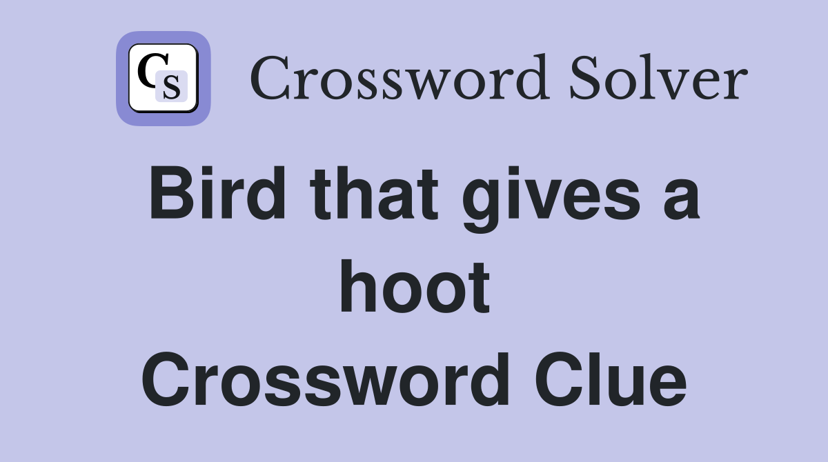 Bird that gives a hoot Crossword Clue