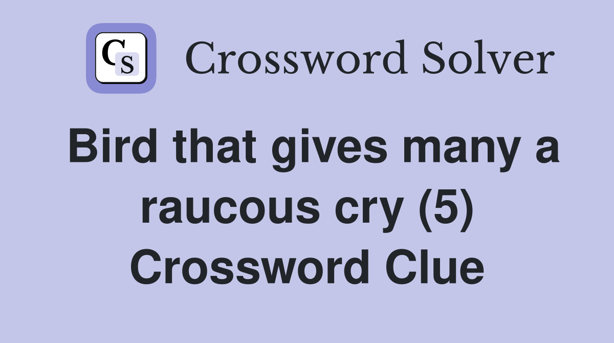 Bird that gives many a raucous cry (5) Crossword Clue