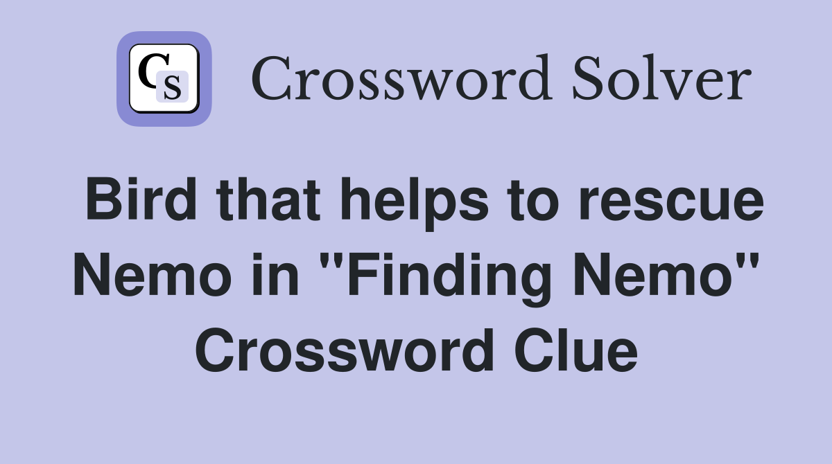 Bird that helps to rescue Nemo in "Finding Nemo" Crossword Clue