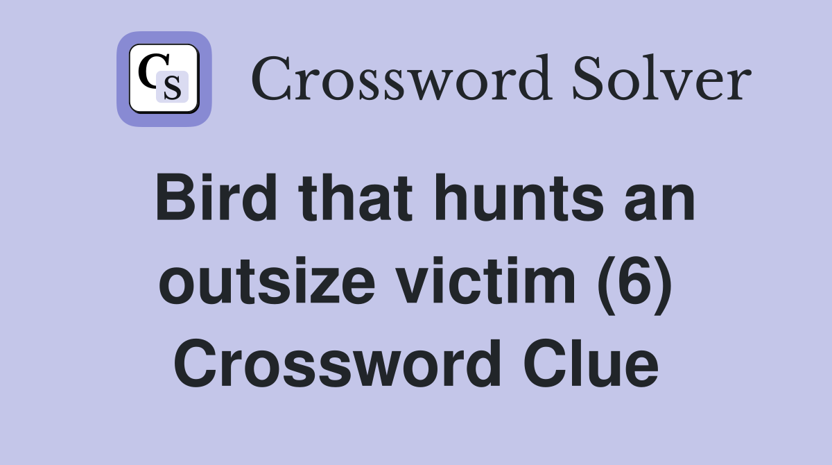 Bird that hunts an outsize victim (6) Crossword Clue