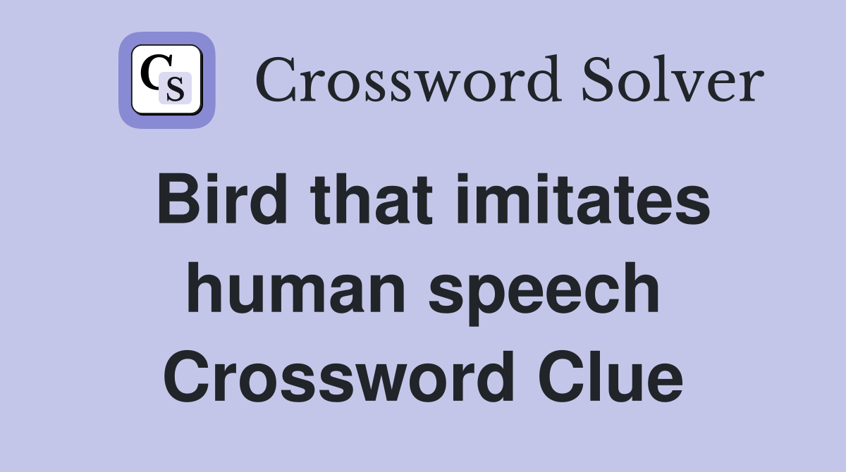 Bird that imitates human speech Crossword Clue