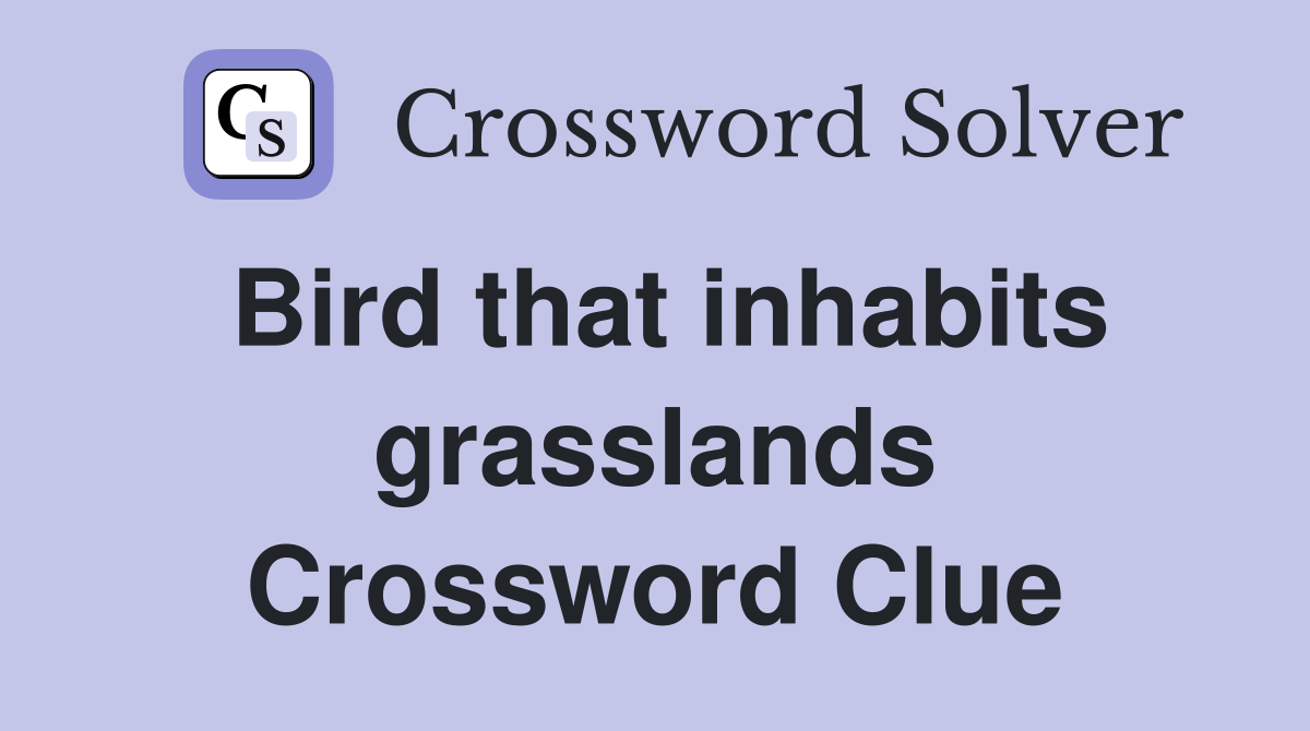 Bird that inhabits grasslands Crossword Clue